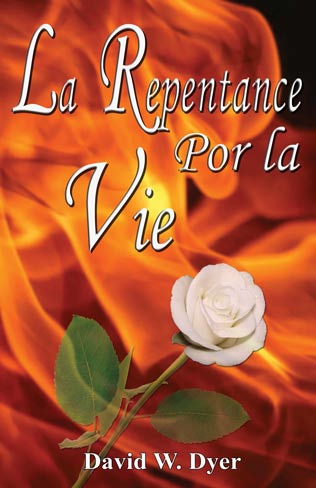 LA REPENTANCE POUR LA VIE En Français por David W. Dyer